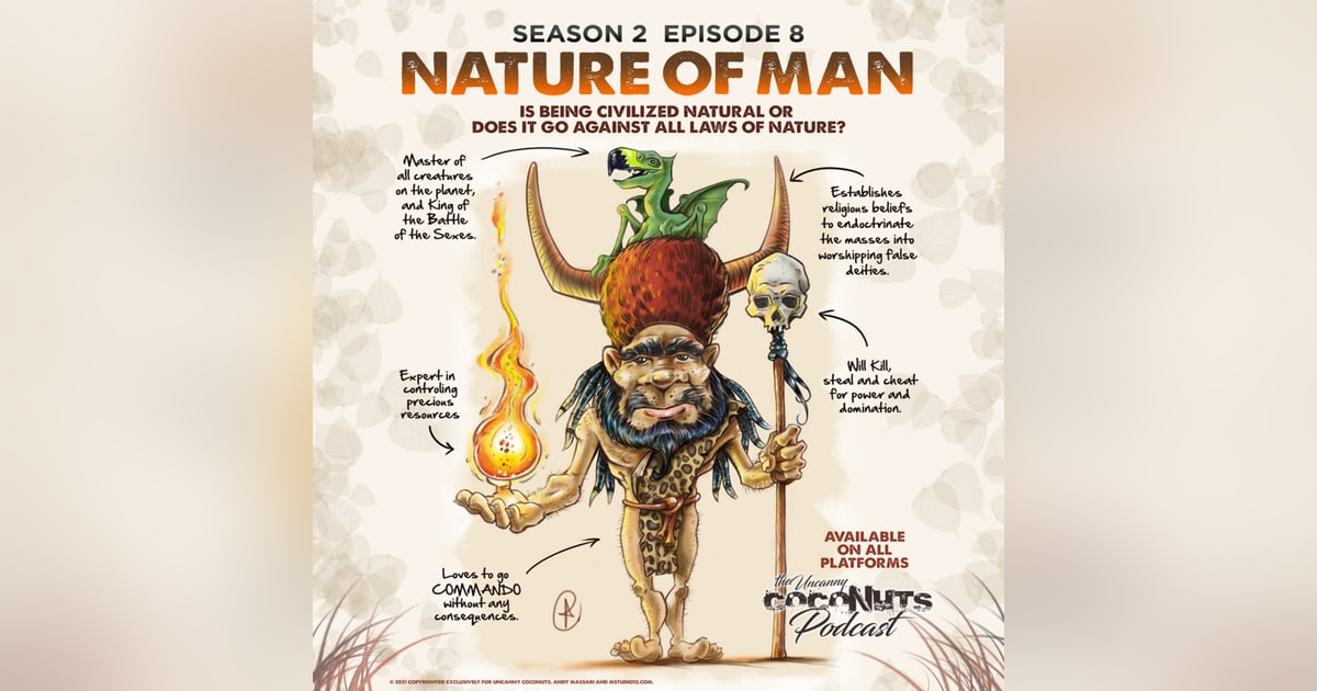 S2E8 - The Nature of Man. Is being civilized natural or does it go against all laws of nature? S2E8 - The Nature of Man. Is being civilized natural or does it go against all laws of nature?
