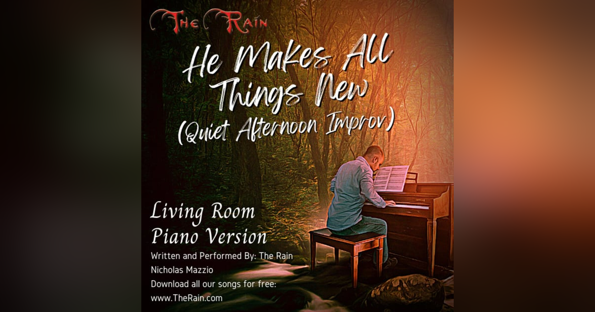 He Makes All Things New - Living Room Piano Version He Makes All Things New - Living Room Piano Version