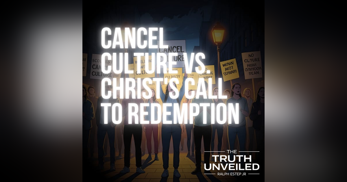 "Cancel Culture" vs. Christ's Call to Redemption "Cancel Culture" vs. Christ's Call to Redemption