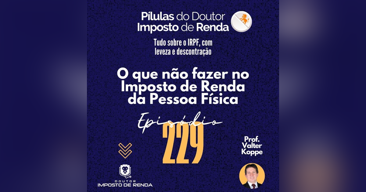 PDIR Ep. 229 – O que não fazer no imposto de renda da pessoa física PDIR Ep. 229 – O que não fazer no imposto de renda da pessoa física