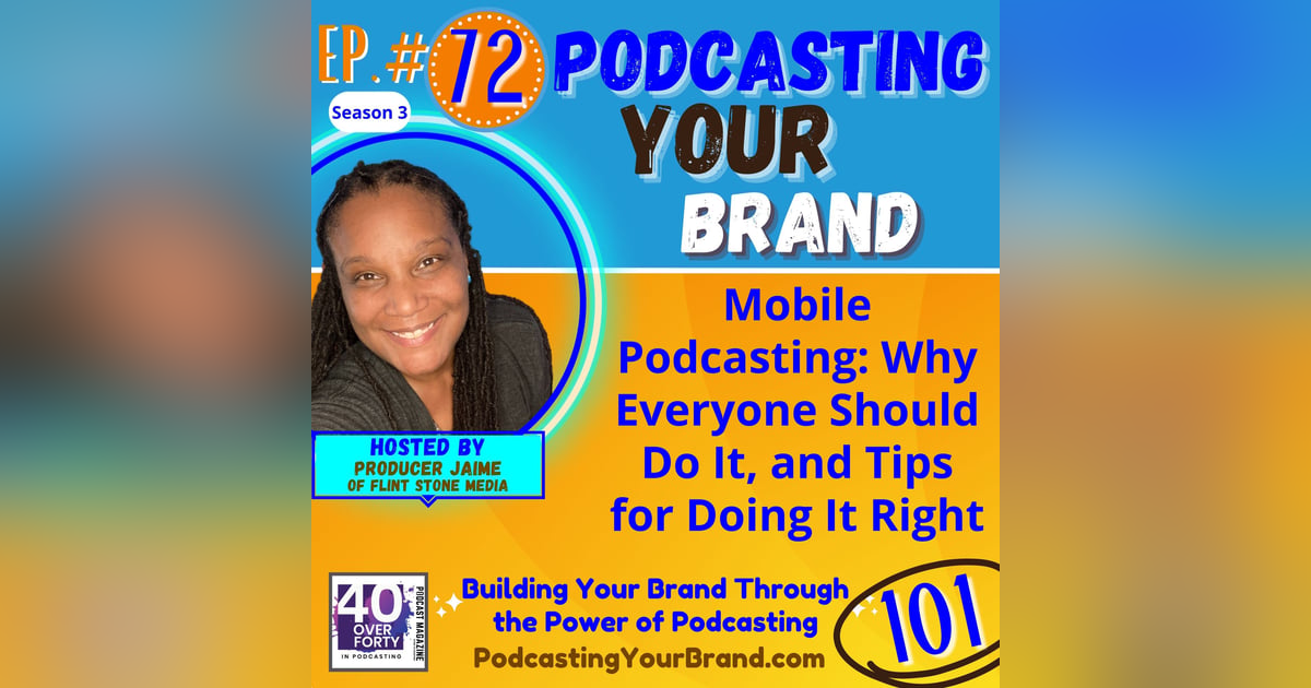 Podcasting Your Brand - Episode 72: Mobile Podcasting - Why Everyone Should Do It, and Tips for Doing It Right (Podcasting 101) Podcasting Your Brand - Episode 72: Mobile Podcasting - Why Everyone Should Do It, and Tips for Doing It Right (Podcasting 101)