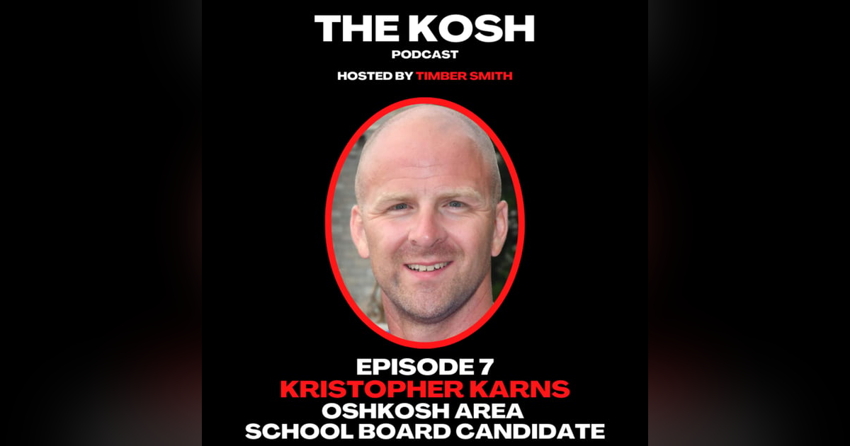 Episode 7: Kristopher Karns - Oshkosh Area School Board Candidate Episode 7: Kristopher Karns - Oshkosh Area School Board Candidate