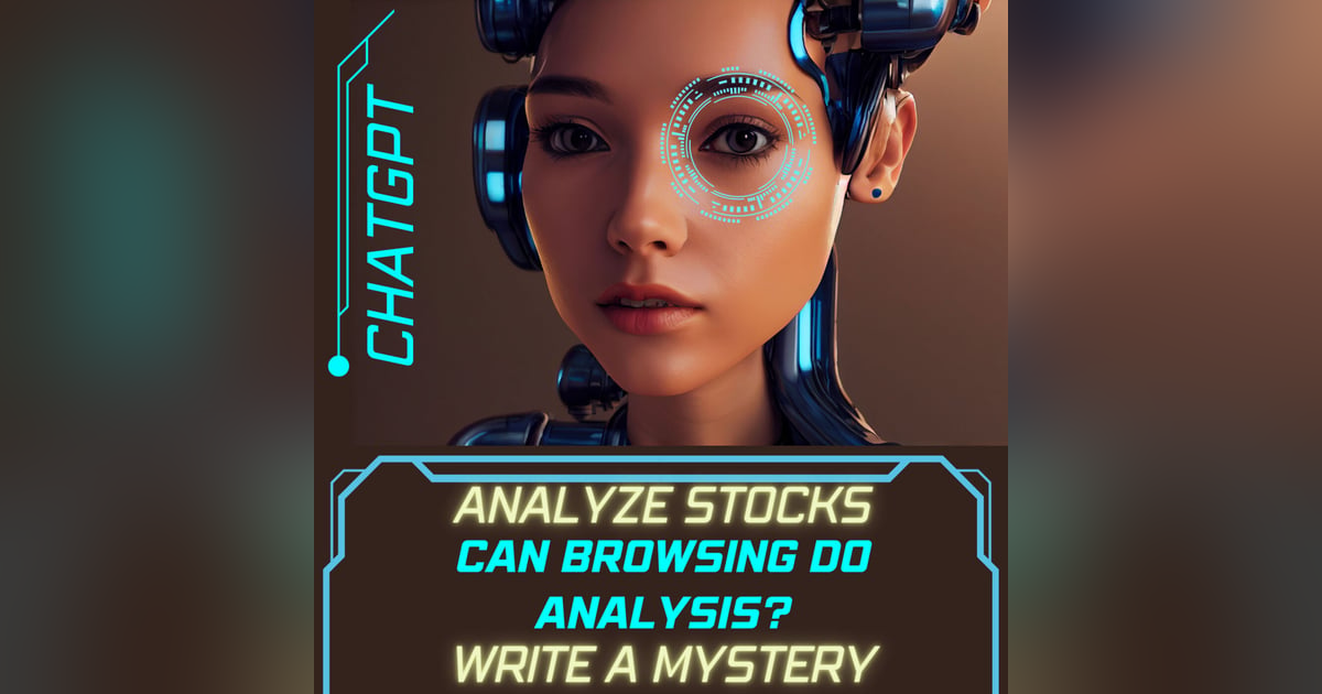 Analyze stocks; write a whodunit mystery; can ChatGPT browsing do analysis? (Mastermind) Analyze stocks; write a whodunit mystery; can ChatGPT browsing do analysis? (Mastermind)