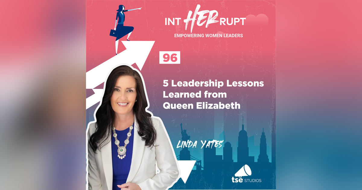 INT 096: 5 Leadership Lessons Learned from Queen Elizabeth INT 096: 5 Leadership Lessons Learned from Queen Elizabeth