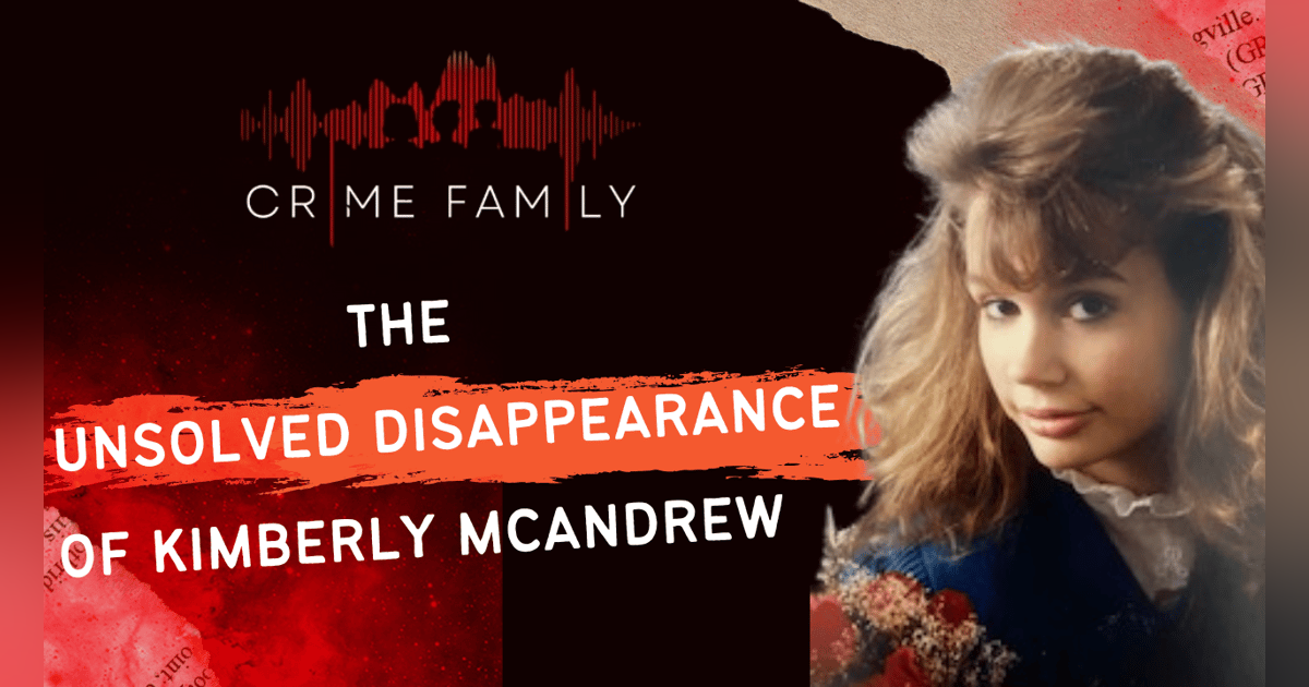 THE UNSOLVED DISAPPEARANCE OF KIMBERLY MCANDREW THE UNSOLVED DISAPPEARANCE OF KIMBERLY MCANDREW