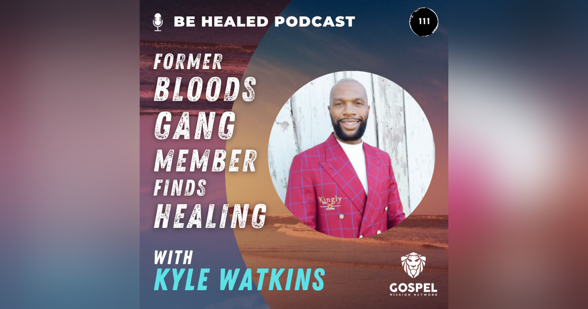 Former Bloods Gang Member Finds Healing with Kyle Watkins (Ep. 111) Former Bloods Gang Member Finds Healing with Kyle Watkins (Ep. 111)