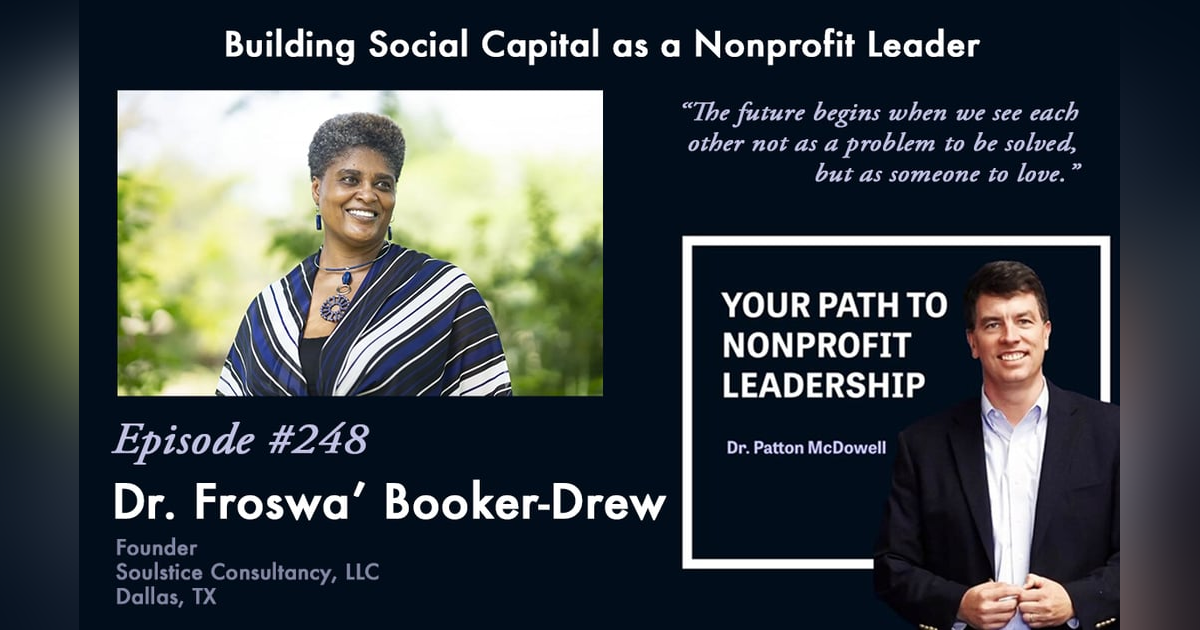 248: Building Social Capital as a Nonprofit Leader (Froswa’ Booker-Drew) 248: Building Social Capital as a Nonprofit Leader (Froswa’ Booker-Drew)