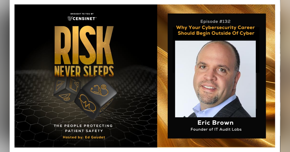 Episode #132. Why Your Cybersecurity Career Should Begin Outside Of Cyber, Eric Brown, founder of IT Audit Labswith Episode #132. Why Your Cybersecurity Career Should Begin Outside Of Cyber, Eric Brown, founder of IT Audit Labswith