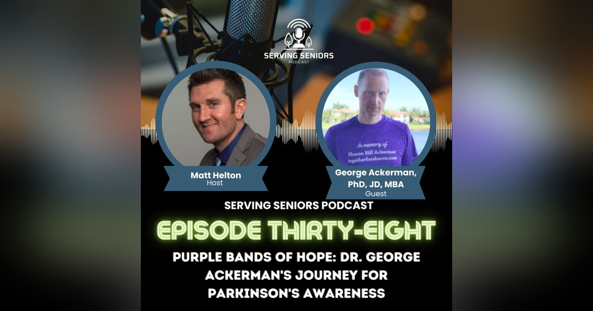 Episode 38: Purple Bands of Hope: Dr. George Ackerman's Journey for Parkinson's Awareness Episode 38: Purple Bands of Hope: Dr. George Ackerman's Journey for Parkinson's Awareness