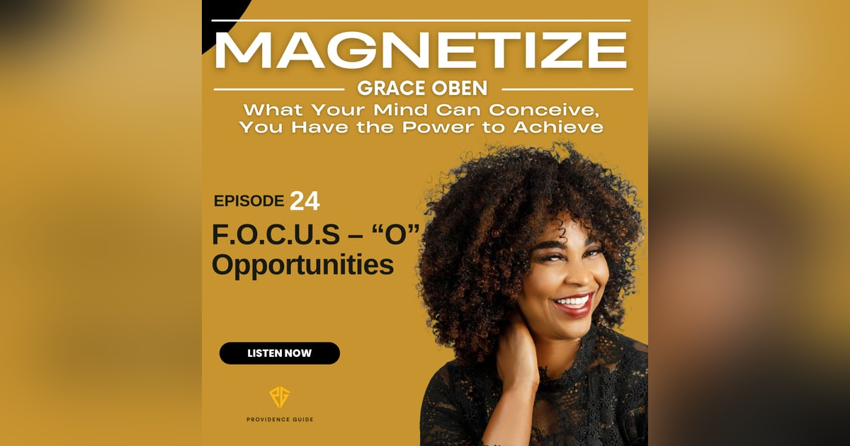 F.O.C.U.S – “O” Opportunities | MAG024 F.O.C.U.S – “O” Opportunities | MAG024