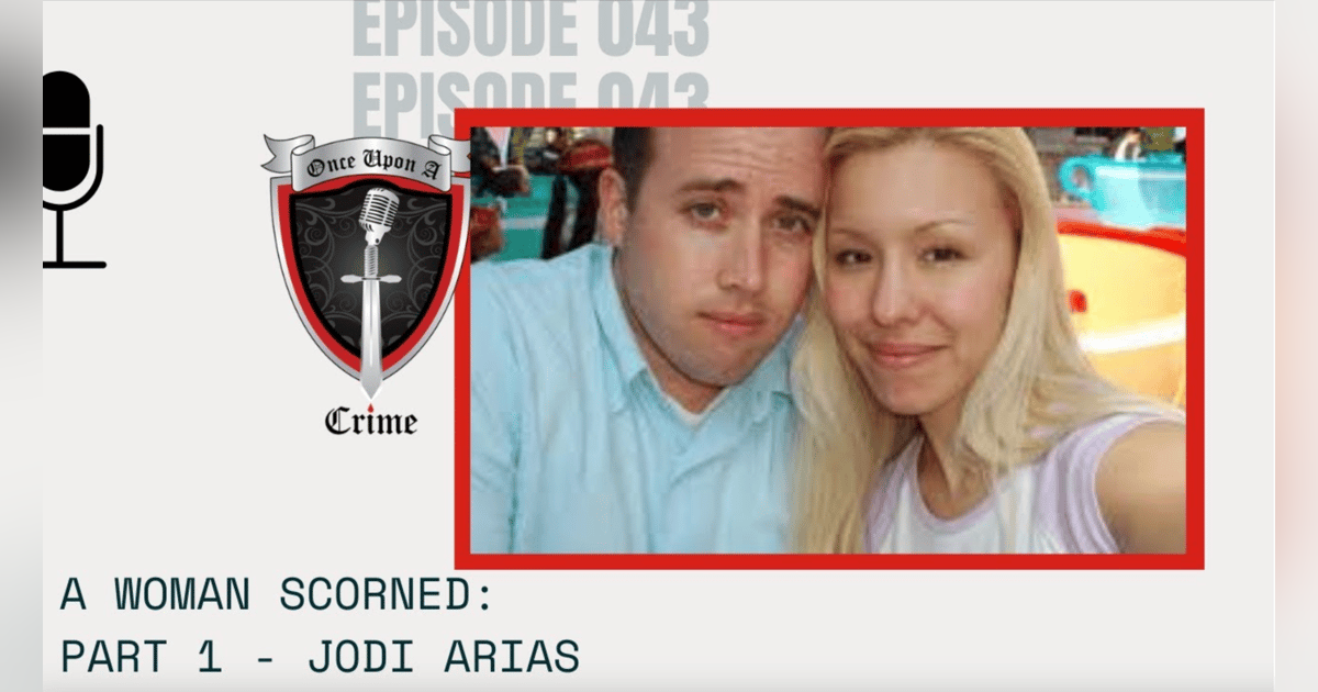 S1 Ep43: A Woman Scorned: Jodi Arias - Part 1 S1 Ep43: A Woman Scorned: Jodi Arias - Part 1