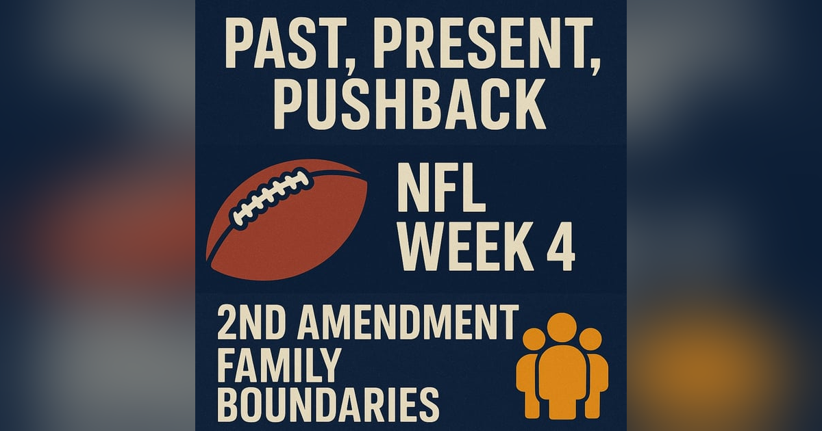 EP. 6: đź”’ Boundaries, Football & Freedom: NFL Week 4, the 2nd Amendment Explained, and Family Lessons EP. 6: đź”’ Boundaries, Football & Freedom: NFL Week 4, the 2nd Amendment Explained, and Family Lessons