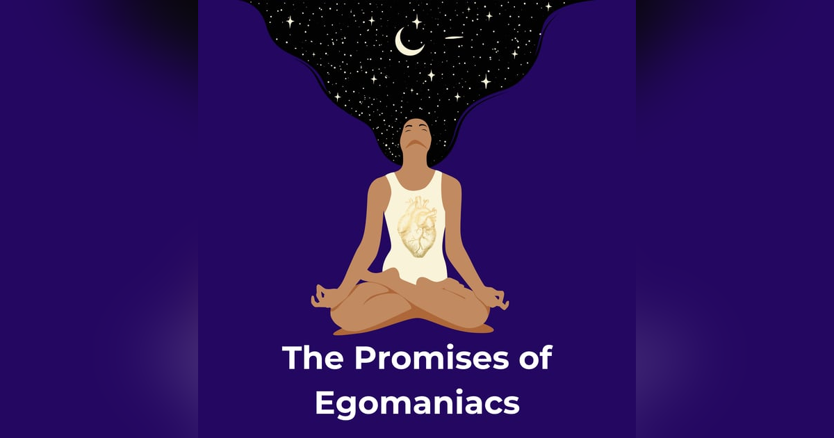 The Promises of Egomaniacs The Promises of Egomaniacs