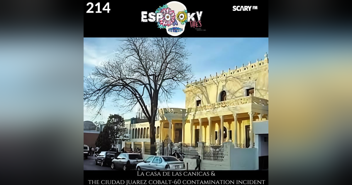 La Casa de las Canicas and the Ciudad Juárez Cobalt-60 Contamination Incident La Casa de las Canicas and the Ciudad Juárez Cobalt-60 Contamination Incident