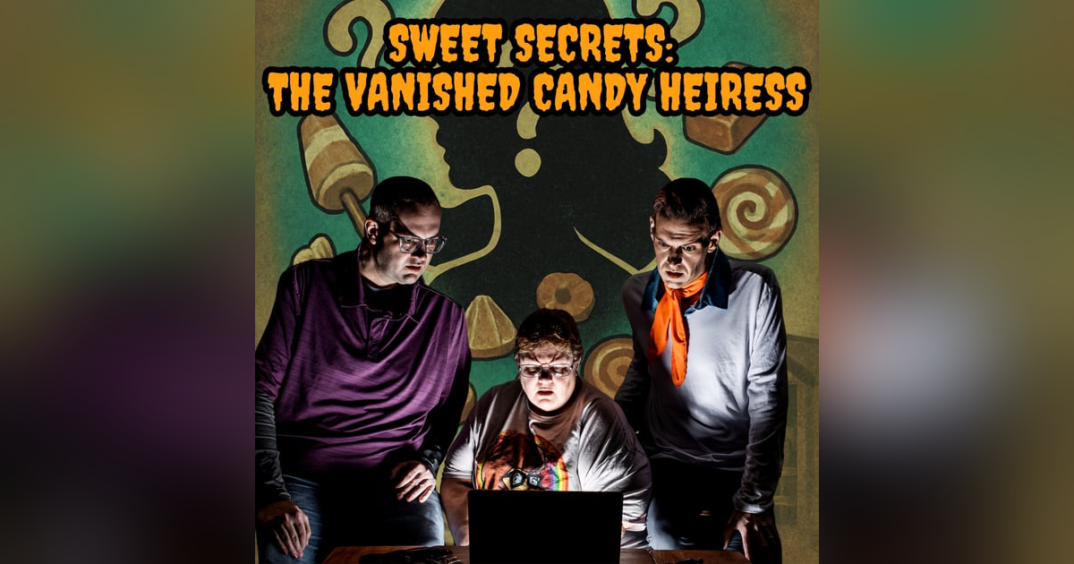 120: Sweet Secrets: The Vanished Candy Heiress 120: Sweet Secrets: The Vanished Candy Heiress