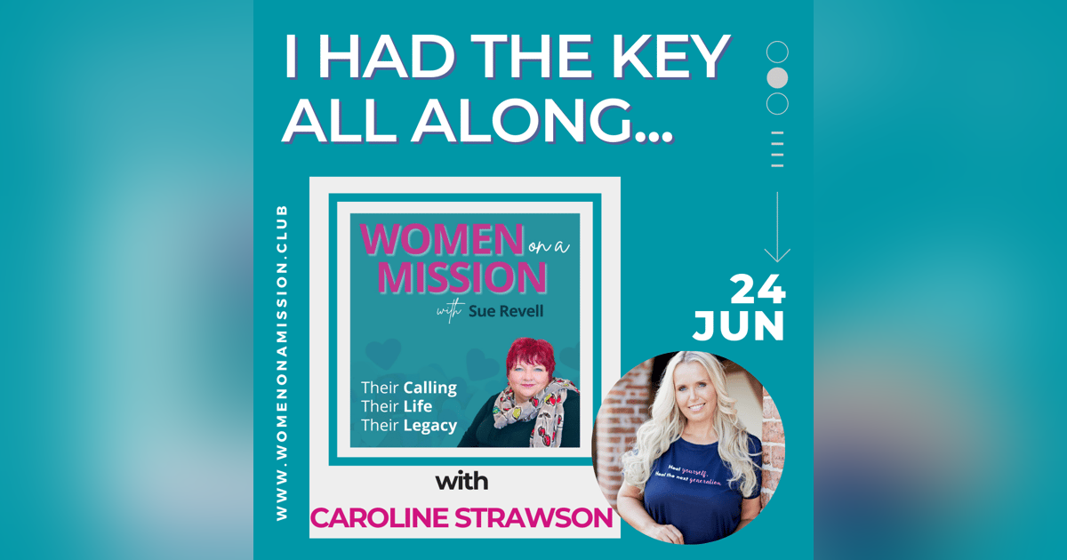 #049: I Had The Key All Along with Caroline Strawson #049: I Had The Key All Along with Caroline Strawson