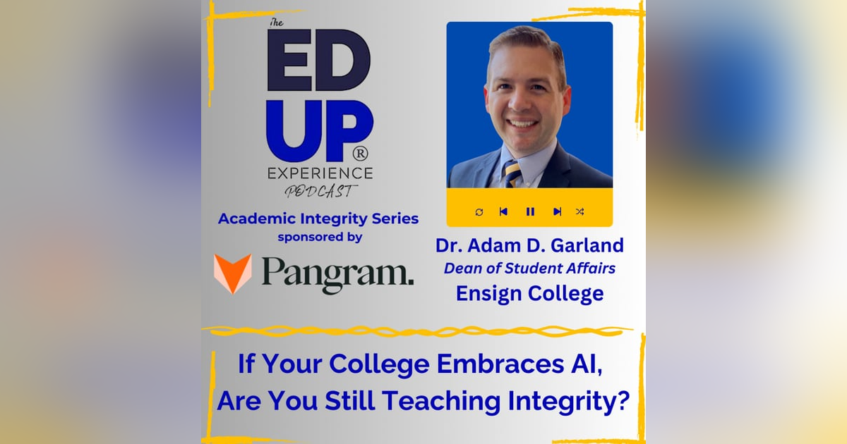 If Your College Embraces AI, Are You Still Teaching Integrity? - with Dr. Adam D. Garland, Dean of Student Affairs, Ensign College If Your College Embraces AI, Are You Still Teaching Integrity? - with Dr. Adam D. Garland, Dean of Student Affairs, Ensign College