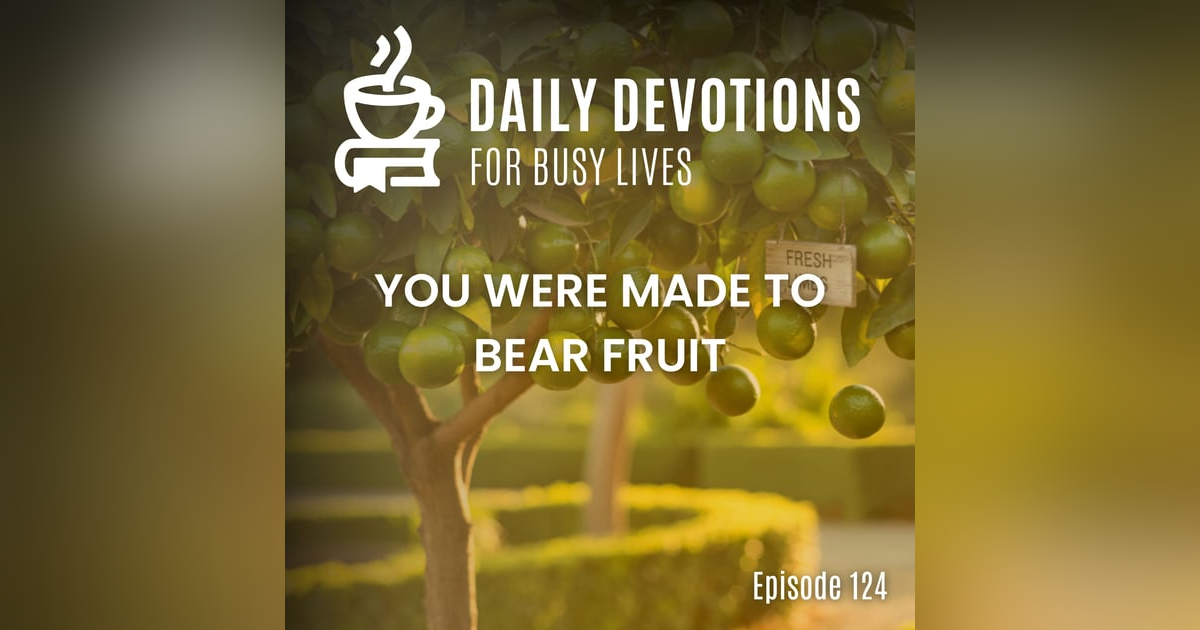 You Were Made to Bear Fruit You Were Made to Bear Fruit