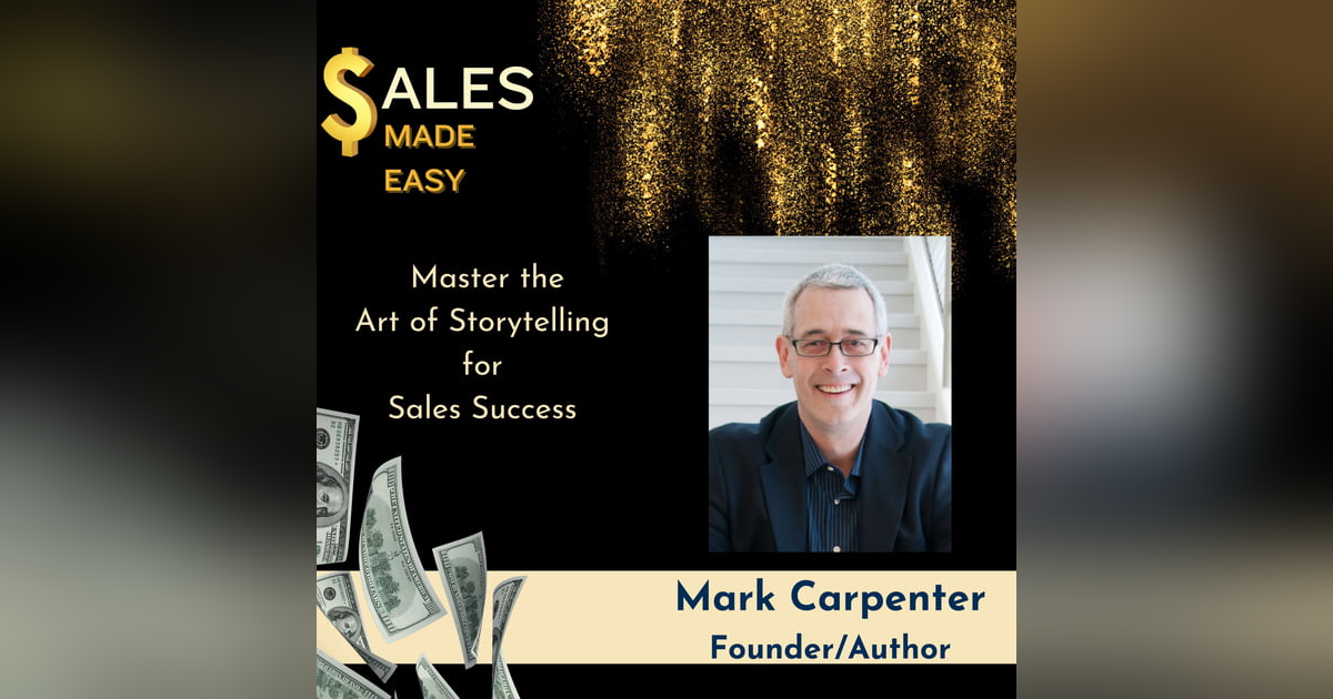 Master the Art of Storytelling for Sales Success with Mark Carpenter Master the Art of Storytelling for Sales Success with Mark Carpenter