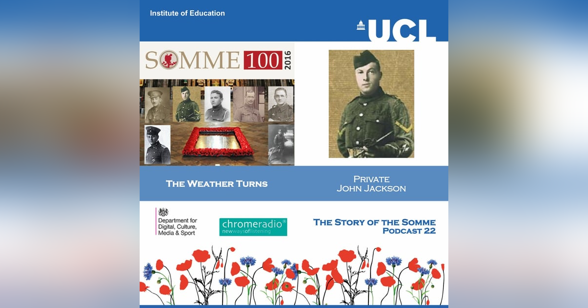 THE STORY OF THE SOMME 22 | The Weather Turns - Private John Jackson THE STORY OF THE SOMME 22 | The Weather Turns - Private John Jackson