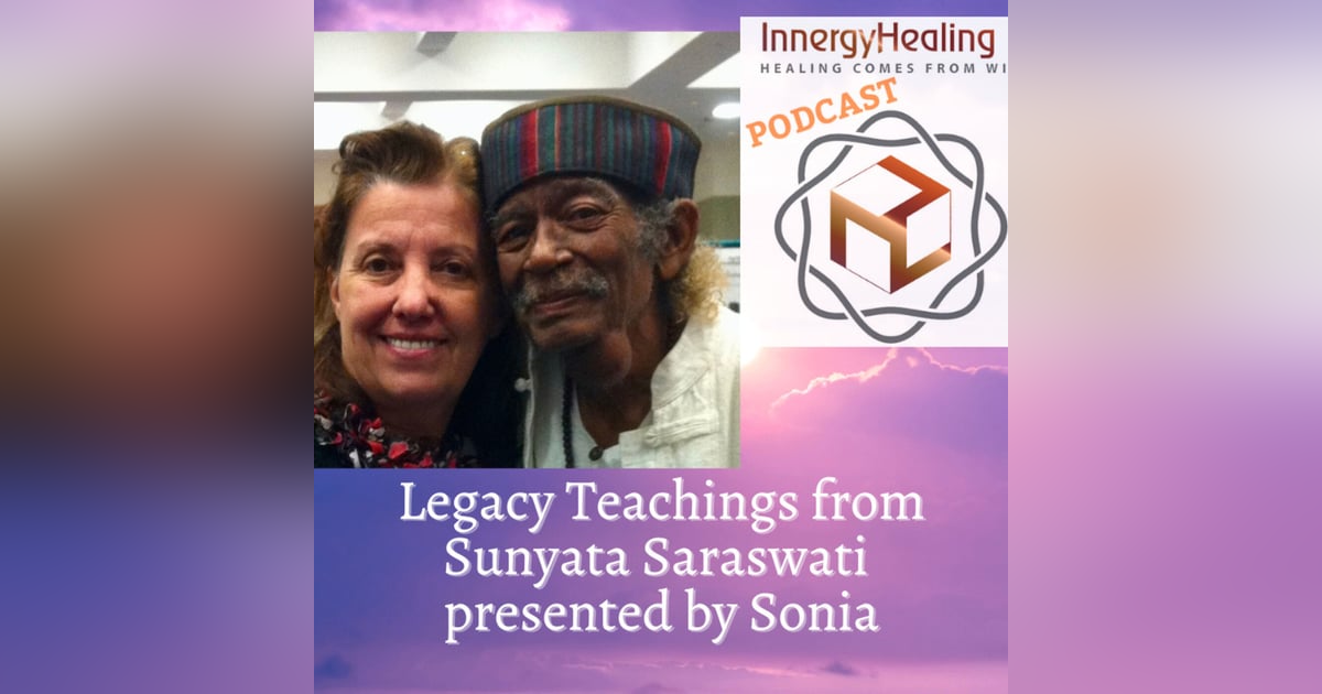 Legacy Teachings from Sunyata Saraswati by Sonia Legacy Teachings from Sunyata Saraswati by Sonia