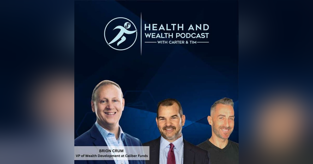 Carter Wilcoxson, Brion Crum VP of Wealth Development at Caliber Funds, Health and Wealth Podcast Show Carter Wilcoxson, Brion Crum VP of Wealth Development at Caliber Funds, Health and Wealth Podcast Show