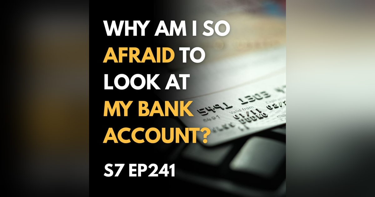 Why Am I So Afraid to Look at My Bank Account? Why Am I So Afraid to Look at My Bank Account?