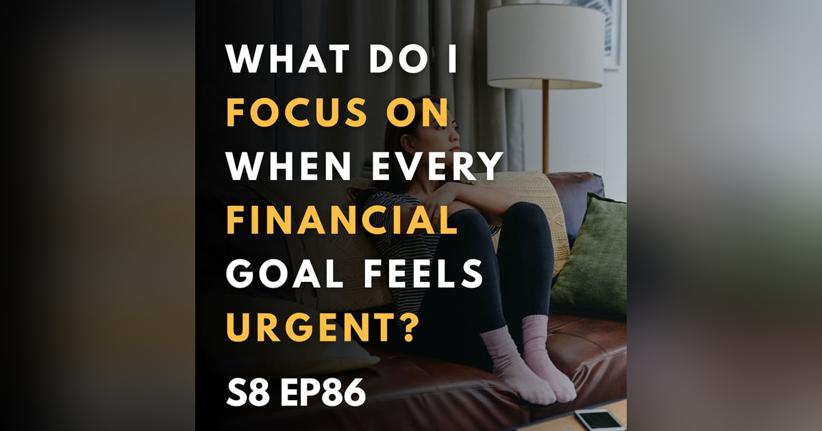 What Do I Focus On When Every Financial Goal Feels Urgent? What Do I Focus On When Every Financial Goal Feels Urgent?