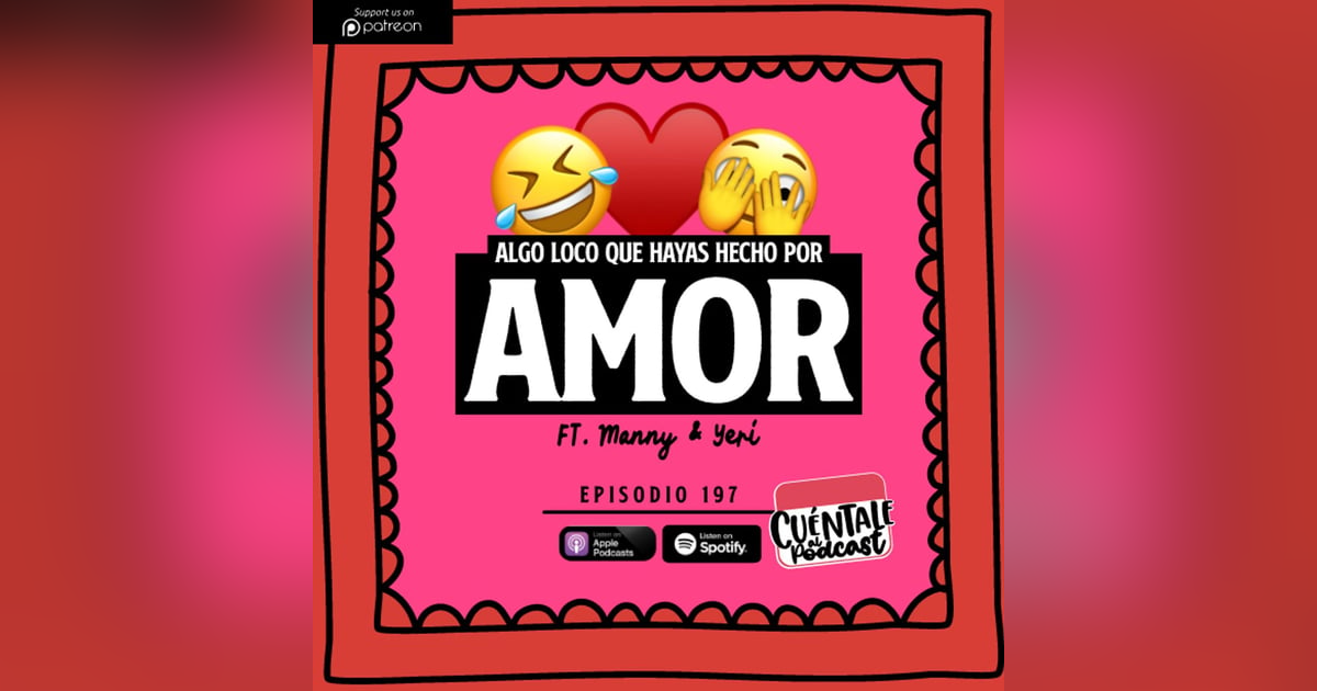 197. Algo LOCO que hayas hecho por AMOR (Ft. Manny & Yeri) 197. Algo LOCO que hayas hecho por AMOR (Ft. Manny & Yeri)