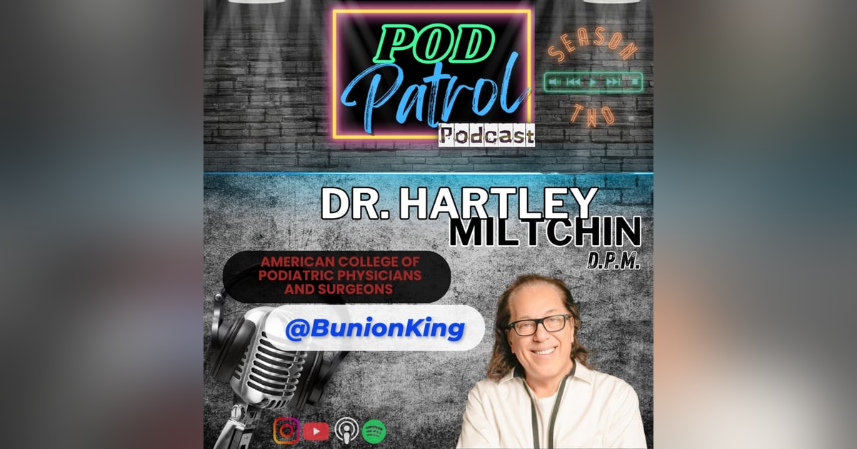 S2.E38 - The Bunion King Dr. Hartley Miltchin, DPM S2.E38 - The Bunion King Dr. Hartley Miltchin, DPM