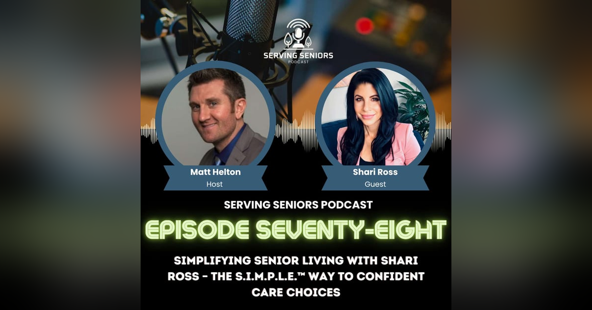 Episode 78: Simplifying Senior Living with Shari Ross – The S.I.M.P.L.E.™ Way to Confident Care Choices Episode 78: Simplifying Senior Living with Shari Ross – The S.I.M.P.L.E.™ Way to Confident Care Choices