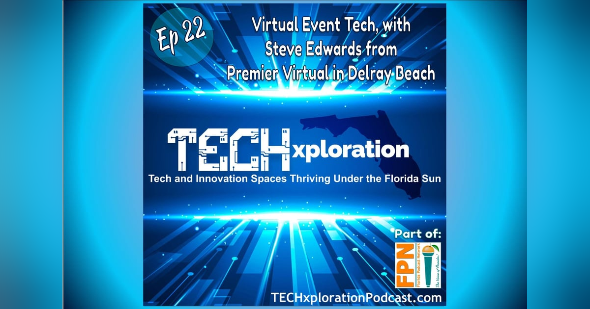 TECHxploration - Episode 22: Virtual Event Tech, with Steve Edwards from Premier Virtual in Delray Beach TECHxploration - Episode 22: Virtual Event Tech, with Steve Edwards from Premier Virtual in Delray Beach
