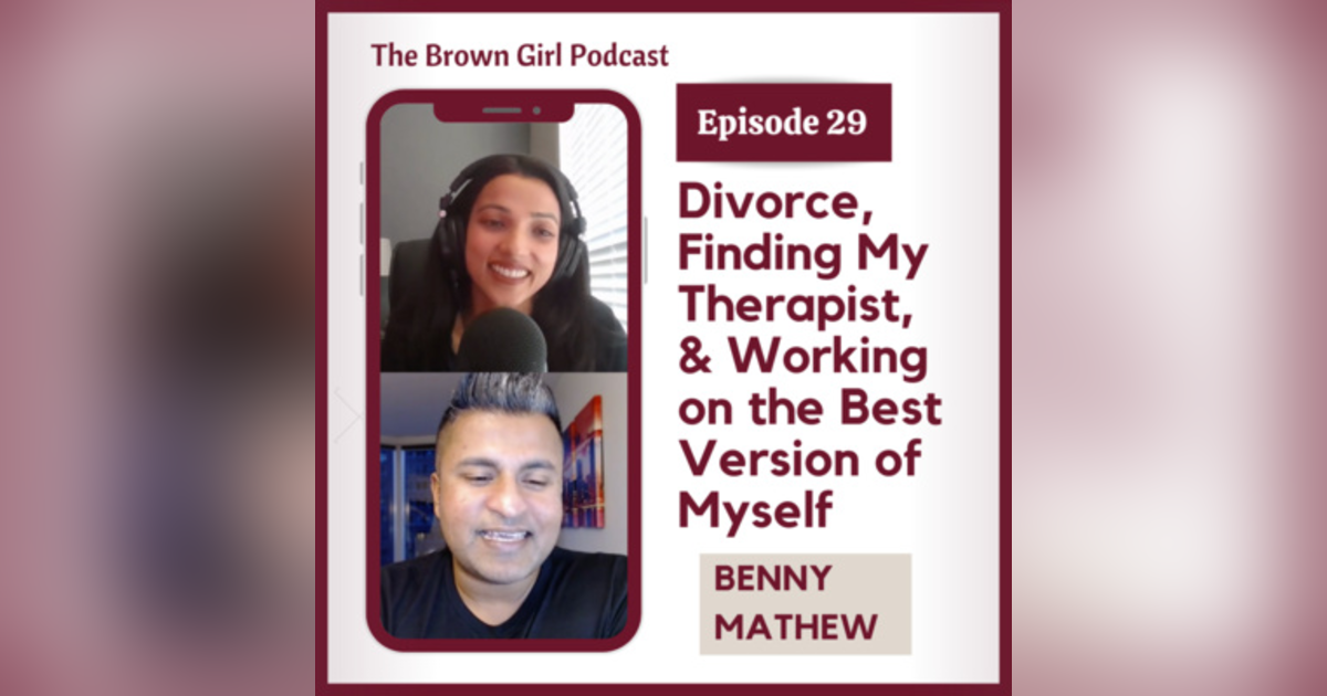 Ep 29 - Divorce, Finding my Therapist, & Working on the Best Version of Myself w/ Benny Mathew Ep 29 - Divorce, Finding my Therapist, & Working on the Best Version of Myself w/ Benny Mathew