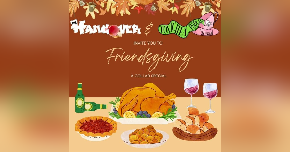 Ep.62- The Friendsgiving Special Part 1 Ft. Toxicitea Podcast Ep.62- The Friendsgiving Special Part 1 Ft. Toxicitea Podcast