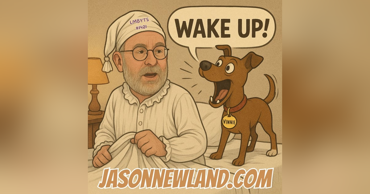 (no music) (10 hours) Vinnie woke me up | LMBYTS #1421 | Jason Newland | 24th August 2025 (no music) (10 hours) Vinnie woke me up | LMBYTS #1421 | Jason Newland | 24th August 2025