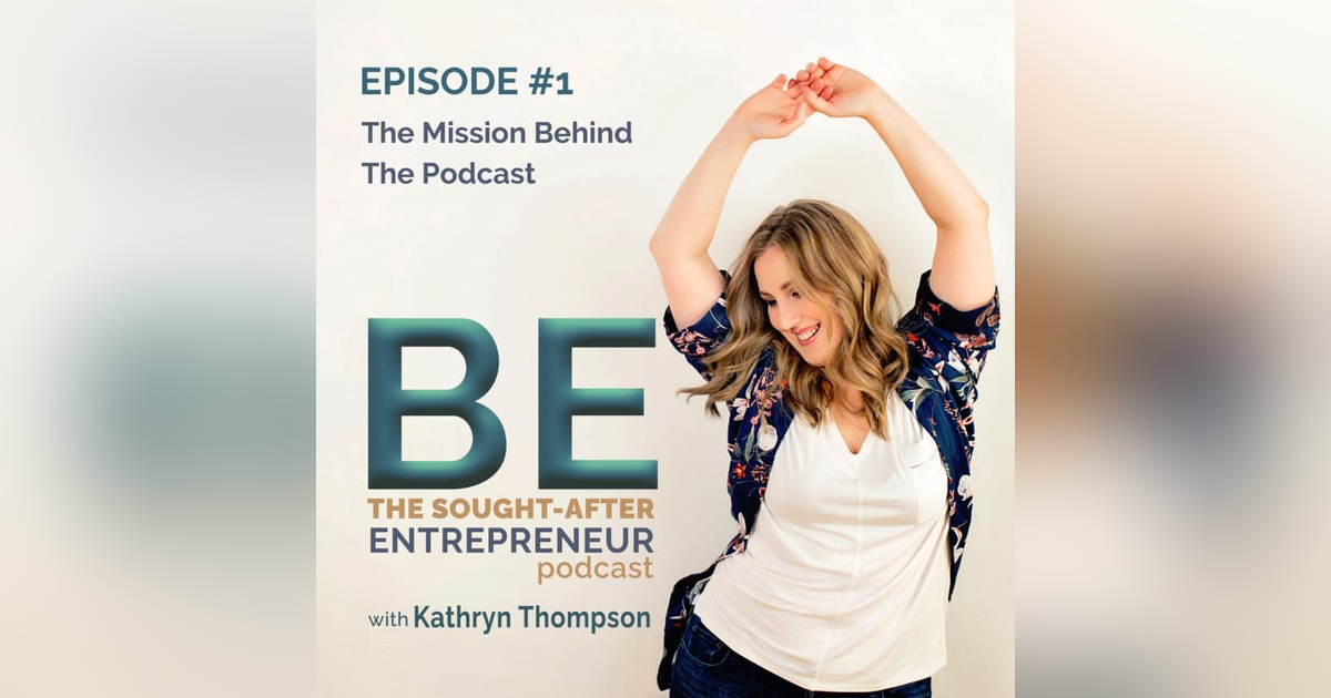 The Mission Behind Be the Sought-After Entrepreneur Podcast The Mission Behind Be the Sought-After Entrepreneur Podcast