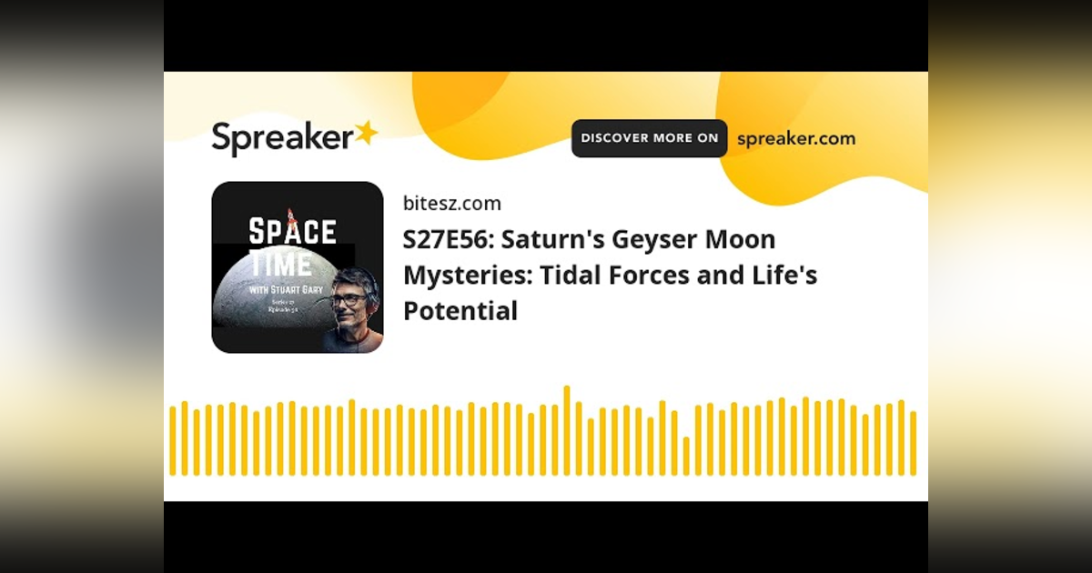 S27E56: Saturn’s Geyser Moon Mysteries: Tidal Forces and Life’s Potential S27E56: Saturn’s Geyser Moon Mysteries: Tidal Forces and Life’s Potential