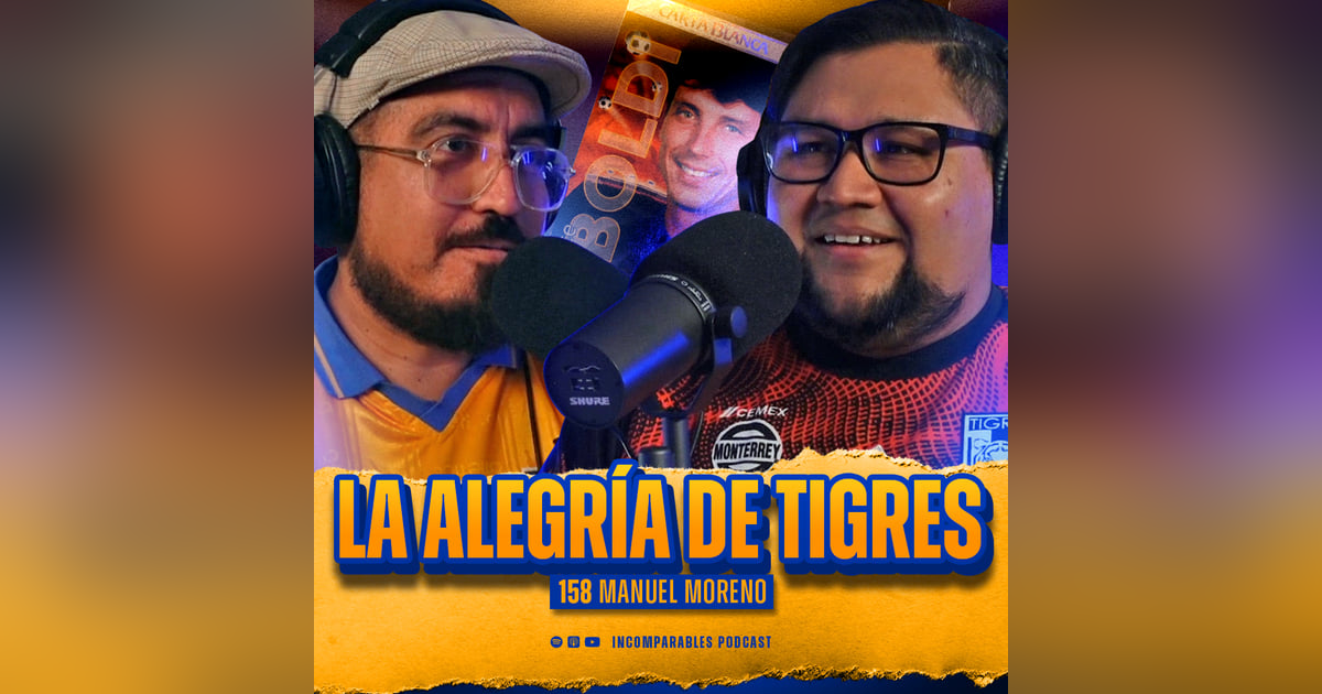 158 | La alegría de Tigres | Manuel Moreno 158 | La alegría de Tigres | Manuel Moreno