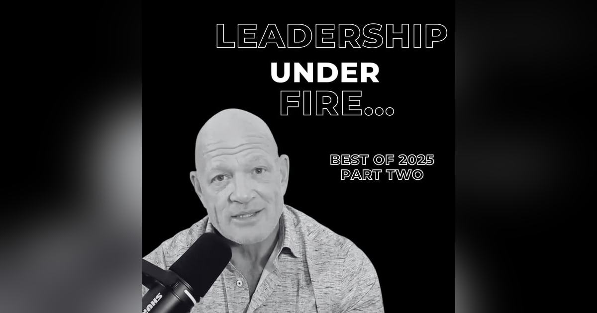 120: Leadership Under Fire 120: Leadership Under Fire