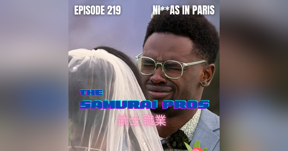 Ep. 219 - Ni**as In Paris Ep. 219 - Ni**as In Paris