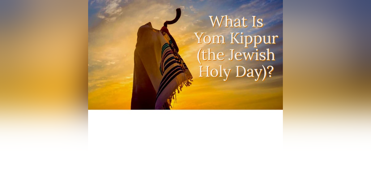 What Is Yom Kippur (The Jewish Holy Day)? (189) What Is Yom Kippur (The Jewish Holy Day)? (189)