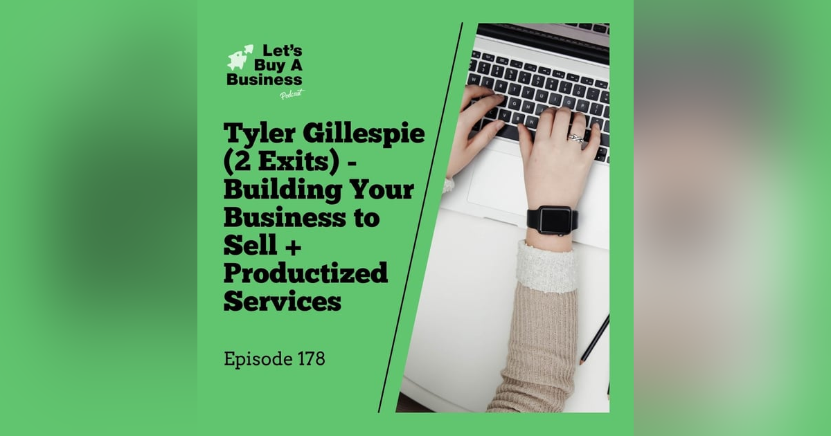 Tyler Gillespie (2 Exits) - Building Your Business to Sell + Productized Services Tyler Gillespie (2 Exits) - Building Your Business to Sell + Productized Services