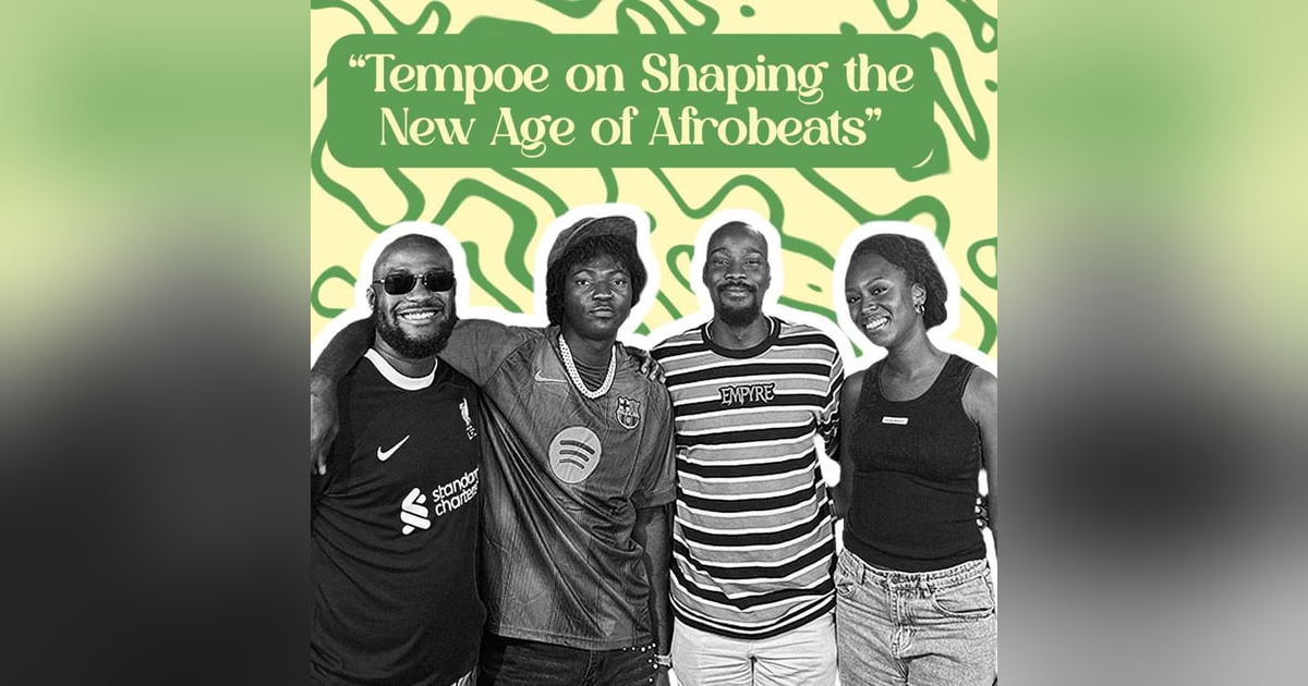 Tempoe on Shaping the New Age of Afrobeats Tempoe on Shaping the New Age of Afrobeats