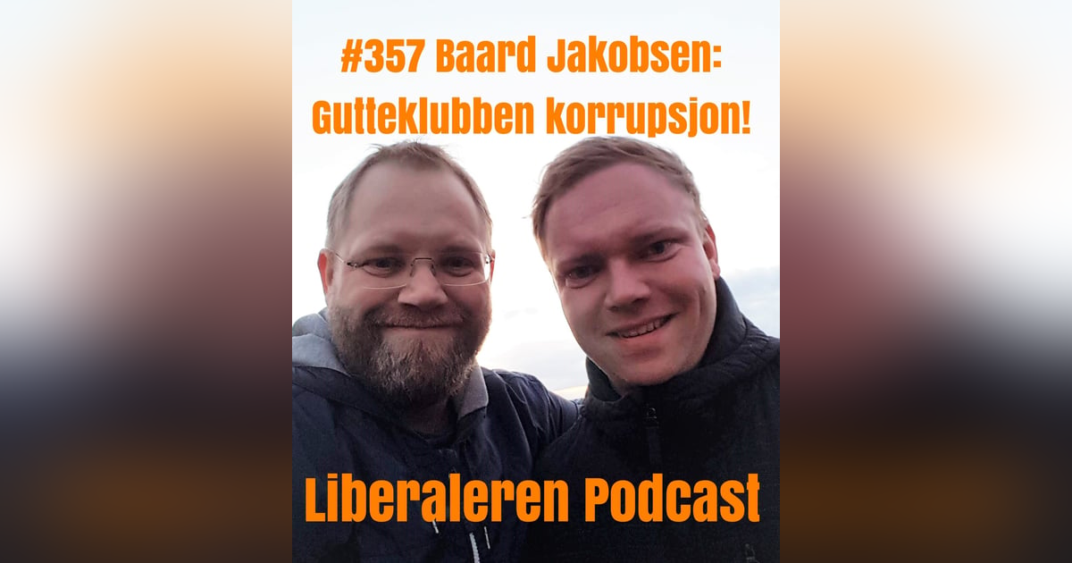 #357 Baard Jakobsen: Gutteklubben korrupsjon! #357 Baard Jakobsen: Gutteklubben korrupsjon!