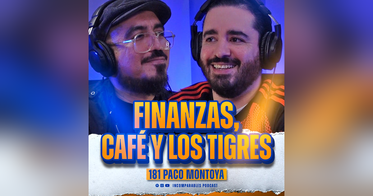 181 | Finanzas, Café y los Tigres | Paco Montoya 181 | Finanzas, Café y los Tigres | Paco Montoya