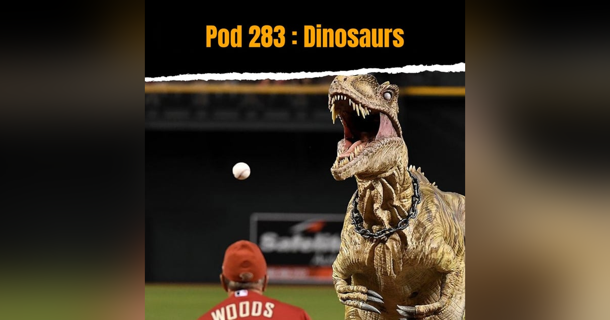 Pod 283 : Dinosaurs Pod 283 : Dinosaurs