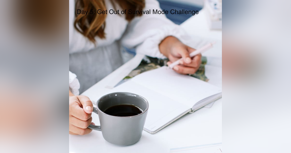 Day 5: Get Out of Survival Mode Challenge Day 5: Get Out of Survival Mode Challenge