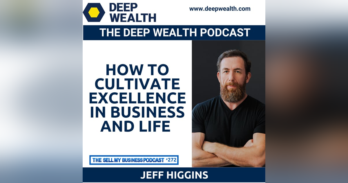 Successful Entrepreneur And Thought Leader Jeff Higgins On How To Cultivate Excellence In Business And Life (#272) Successful Entrepreneur And Thought Leader Jeff Higgins On How To Cultivate Excellence In Business And Life (#272)