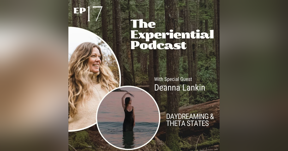 Daydreaming & Theta States with Deanna Lankin | 017 Daydreaming & Theta States with Deanna Lankin | 017