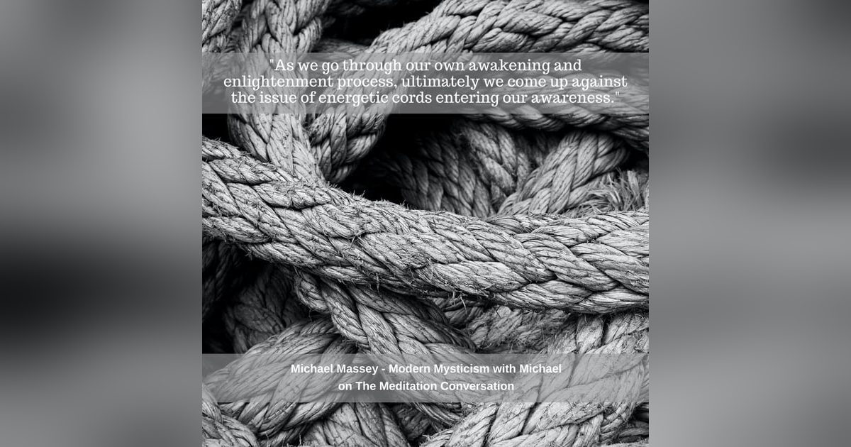 097. Detecting and Detatching Energetic Cords - Modern Mysticism with Michael 097. Detecting and Detatching Energetic Cords - Modern Mysticism with Michael